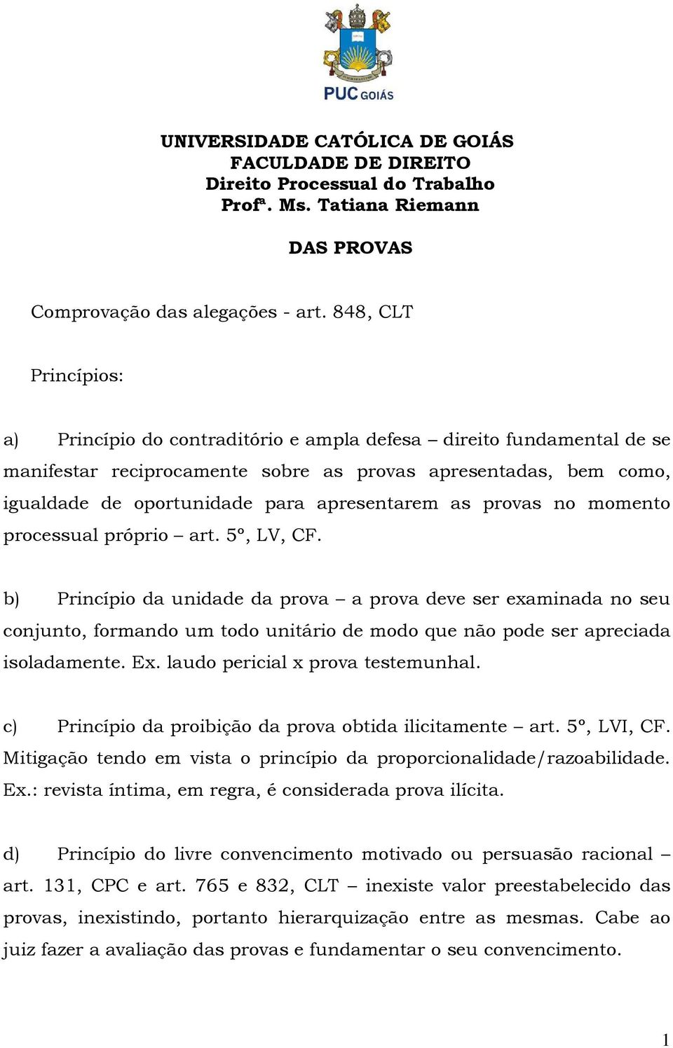 apresentarem as provas no momento processual próprio art. 5º, LV, CF.