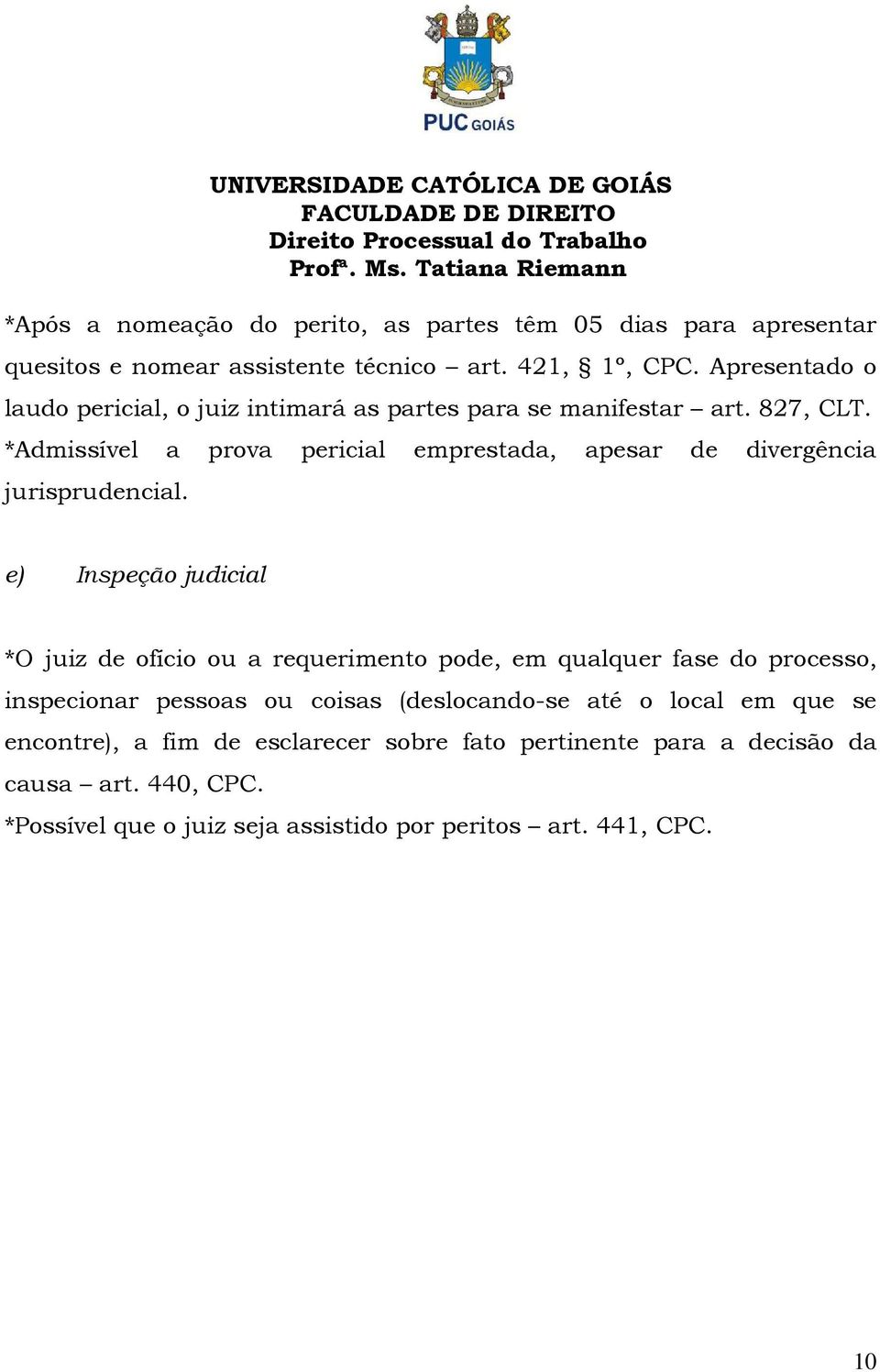 *Admissível a prova pericial emprestada, apesar de divergência jurisprudencial.