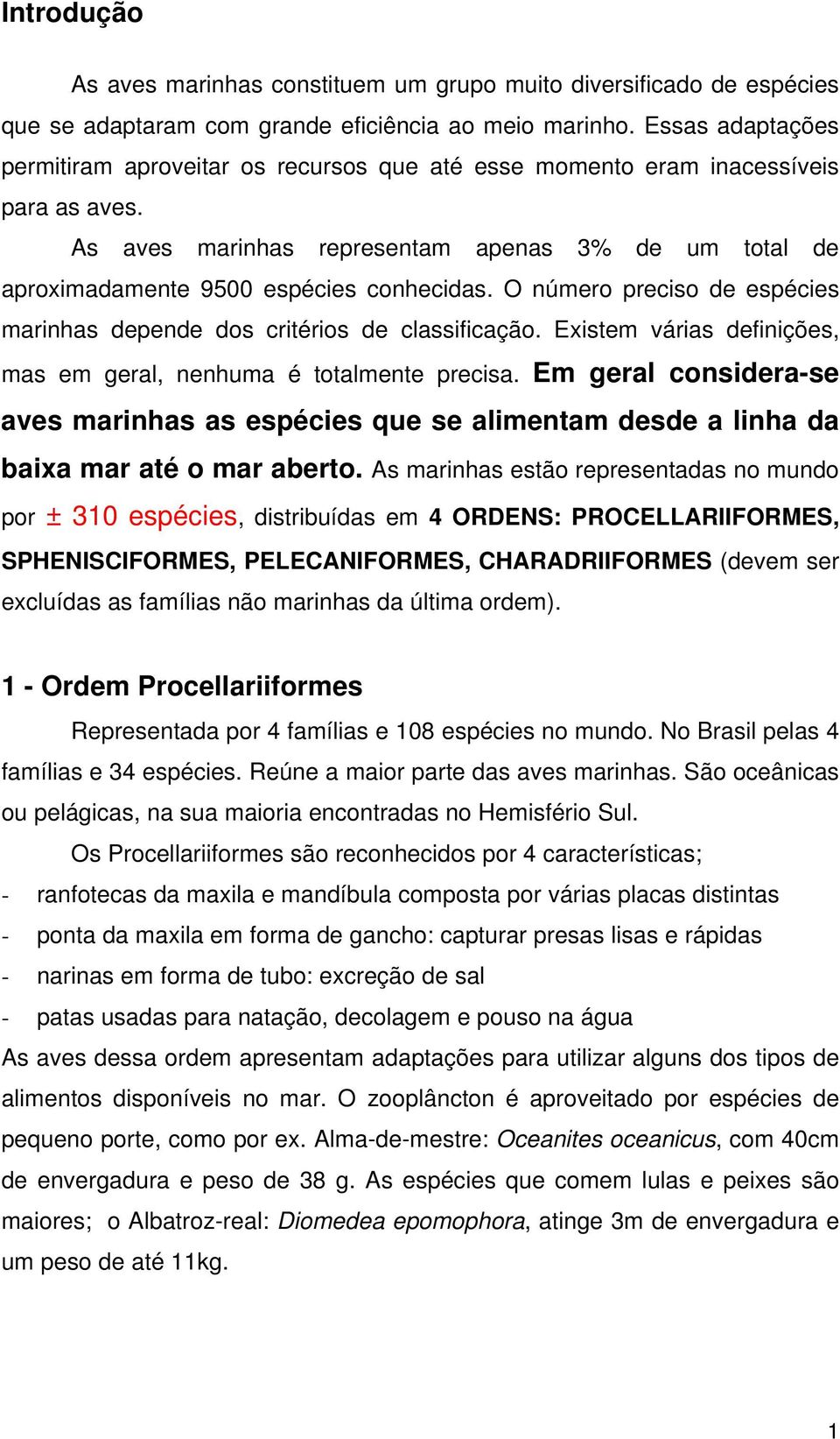 O número preciso de espécies marinhas depende dos critérios de classificação. Existem várias definições, mas em geral, nenhuma é totalmente precisa.