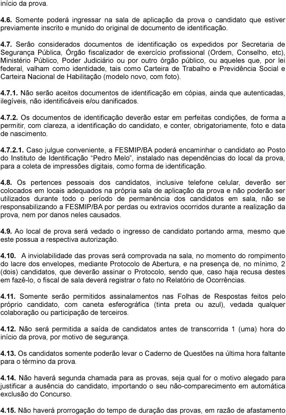 Judiciário ou por outro órgão público, ou aqueles que, por lei federal, valham como identidade, tais como Carteira de Trabalho e Previdência Social e Carteira Nacional de Habilitação (modelo novo,