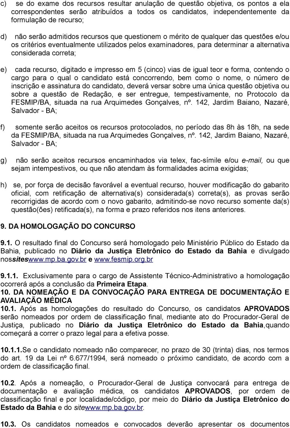 digitado e impresso em 5 (cinco) vias de igual teor e forma, contendo o cargo para o qual o candidato está concorrendo, bem como o nome, o número de inscrição e assinatura do candidato, deverá versar