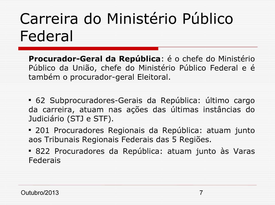 62 Subprocuradores-Gerais da República: último cargo da carreira, atuam nas ações das últimas instâncias do Judiciário (STJ