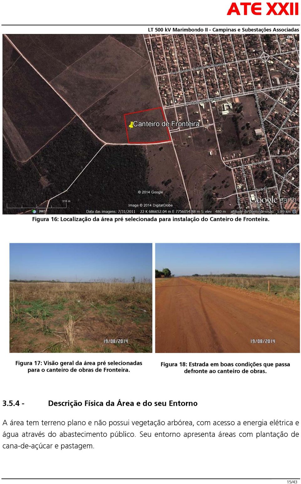 Figura 18: Estrada em boas condições que passa defronte ao canteiro de obras. 3.5.