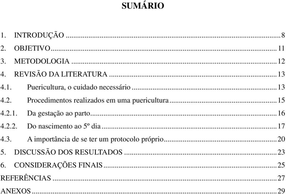 .. 17 4.3. A importância de se ter um protocolo próprio... 20 5. DISCUSSÃO DOS RESULTADOS... 23 6.