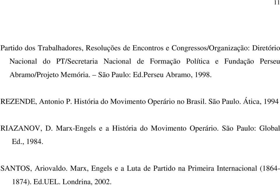 História do Movimento Operário no Brasil. São Paulo. Ática, 1994 RIAZANOV, D. Marx-Engels e a História do Movimento Operário.