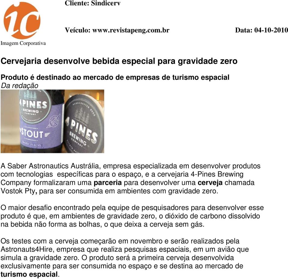 Austrália, empresa especializada em desenvolver produtos com tecnologias específicas para o espaço, e a cervejaria 4-Pines Brewing Company formalizaram uma parceria para desenvolver uma cerveja