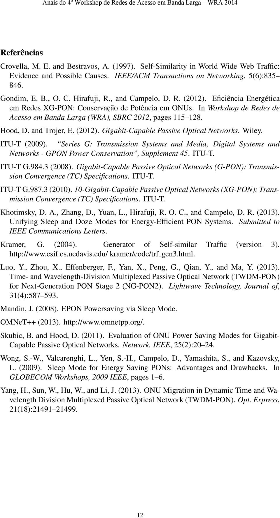 and Trojer, E. (2012). Gigabit-Capable Passive Optical Networks. Wiley. ITU-T (2009). Series G: Transmission Systems and Media, Digital Systems and Networks - GPON Power Conservation, Supplement 45.