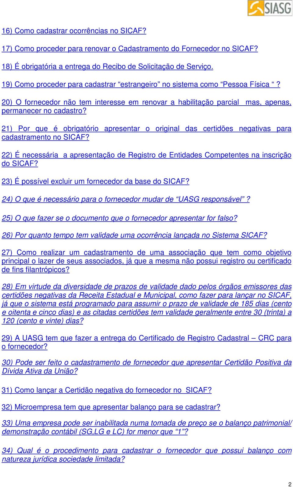 21) Por que é obrigatório apresentar o original das certidões negativas para cadastramento no SICAF? 22) É necessária a apresentação de Registro de Entidades Competentes na inscrição do SICAF?