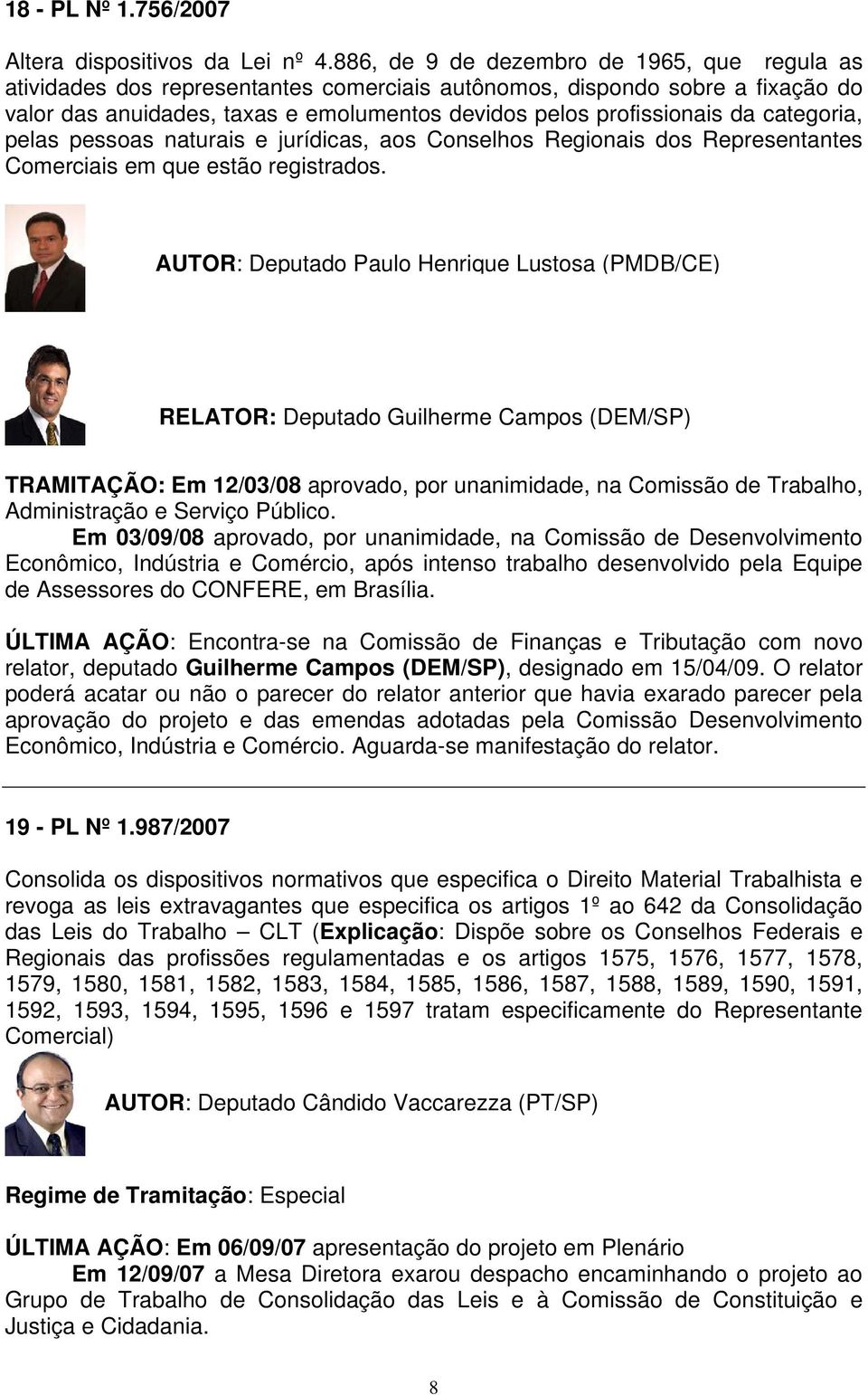 categoria, pelas pessoas naturais e jurídicas, aos Conselhos Regionais dos Representantes Comerciais em que estão registrados.