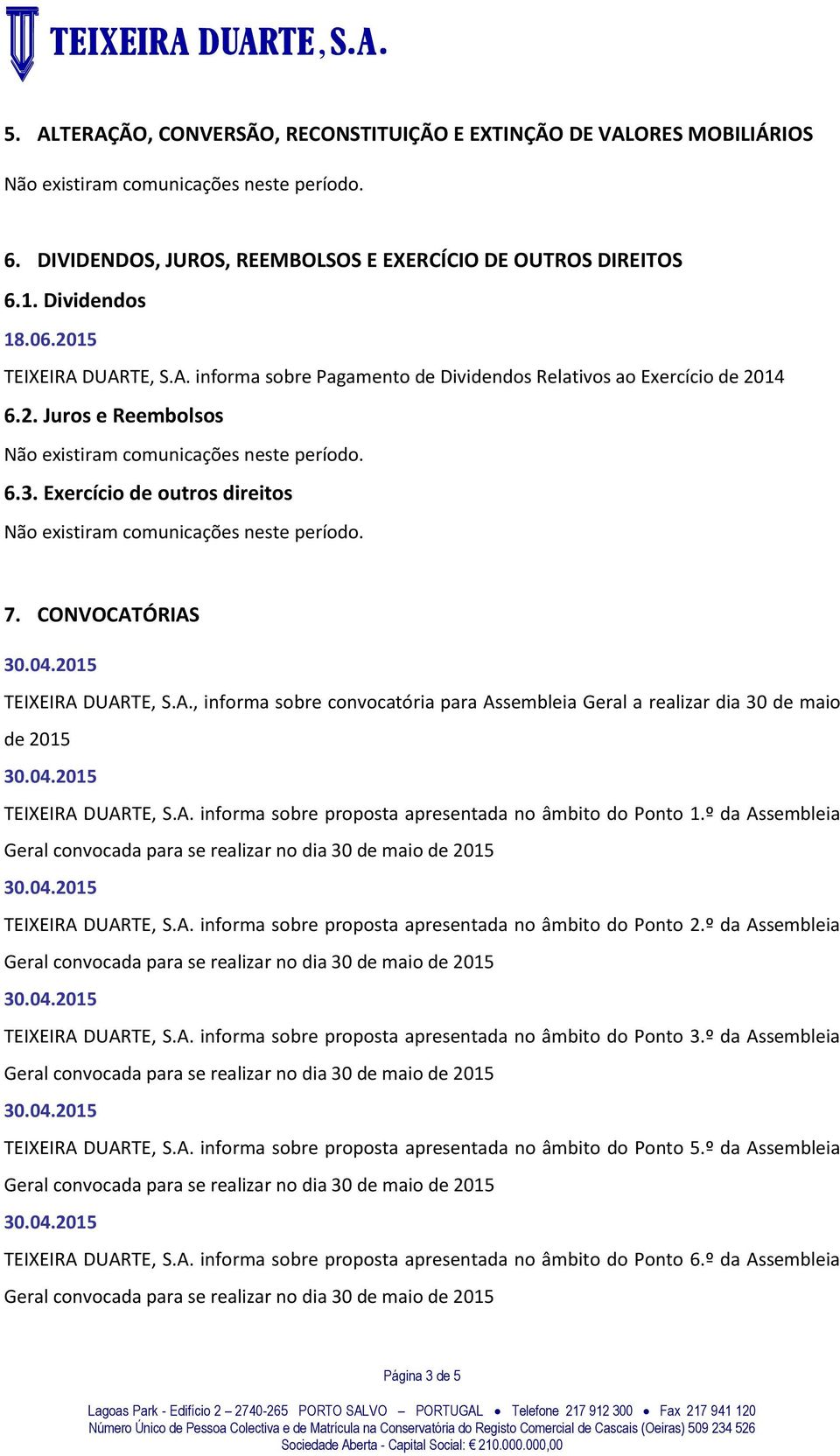 º da Assembleia TEIXEIRA DUARTE, S.A. informa sobre proposta apresentada no âmbito do Ponto 2.º da Assembleia TEIXEIRA DUARTE, S.A. informa sobre proposta apresentada no âmbito do Ponto 3.