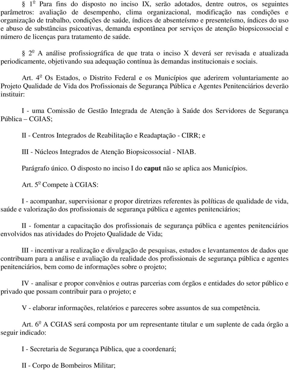 tratamento de saúde. 2 o A análise profissiográfica de que trata o inciso X deverá ser revisada e atualizada periodicamente, objetivando sua adequação contínua às demandas institucionais e sociais.