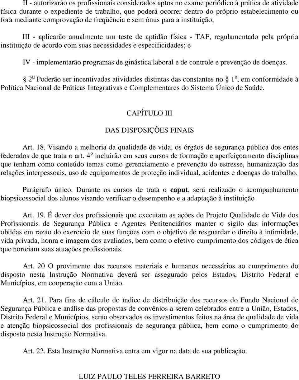 especificidades; e IV - implementarão programas de ginástica laboral e de controle e prevenção de doenças.