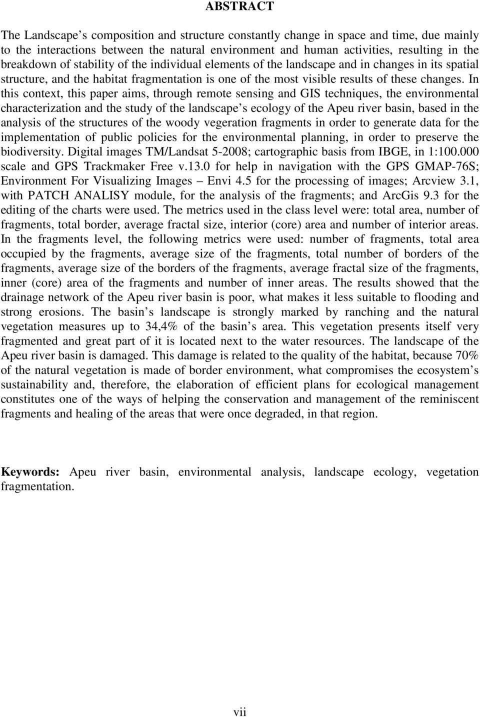 In this context, this paper aims, through remote sensing and GIS techniques, the environmental characterization and the study of the landscape s ecology of the Apeu river basin, based in the analysis