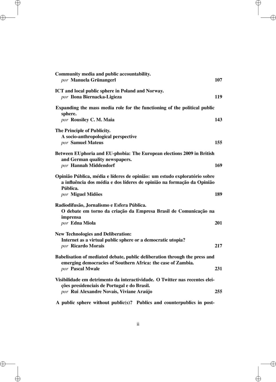 A socio-anthropological perspective por Samuel Mateus 155 Between EUphoria and EU-phobia: The European elections 2009 in British and German quality newspapers.