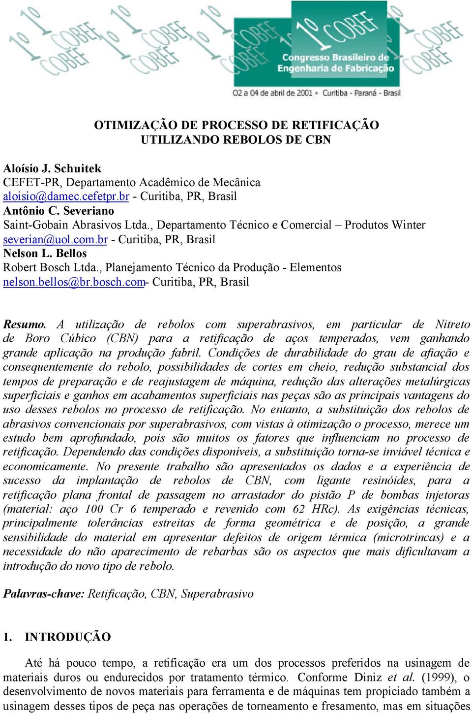, Planejamento Técnico da Produção - Elementos nelson.bellos@br.bosch.com- Curitiba, PR, Brasil Resumo.