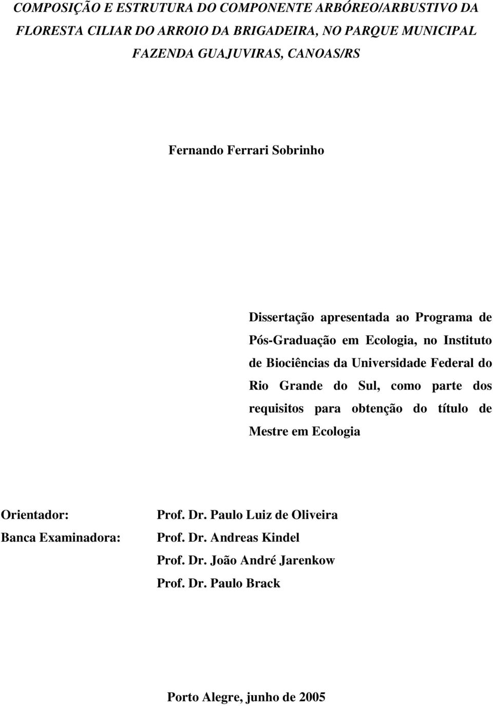 Universidade Federal do Rio Grande do Sul, como parte dos requisitos para obtenção do título de Mestre em Ecologia Orientador: Banca