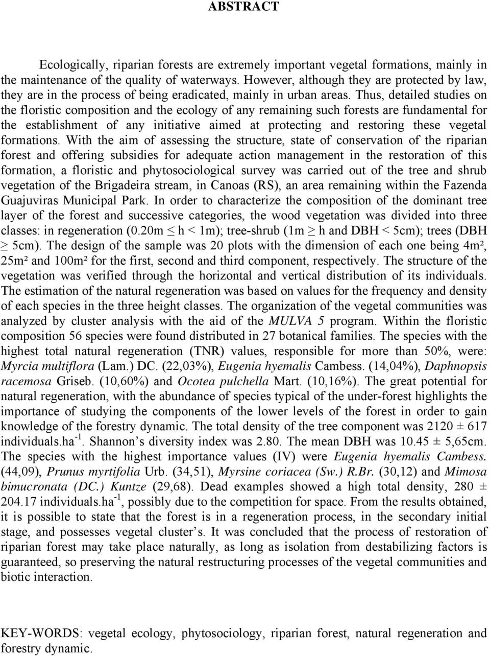 Thus, detailed studies on the floristic composition and the ecology of any remaining such forests are fundamental for the establishment of any initiative aimed at protecting and restoring these