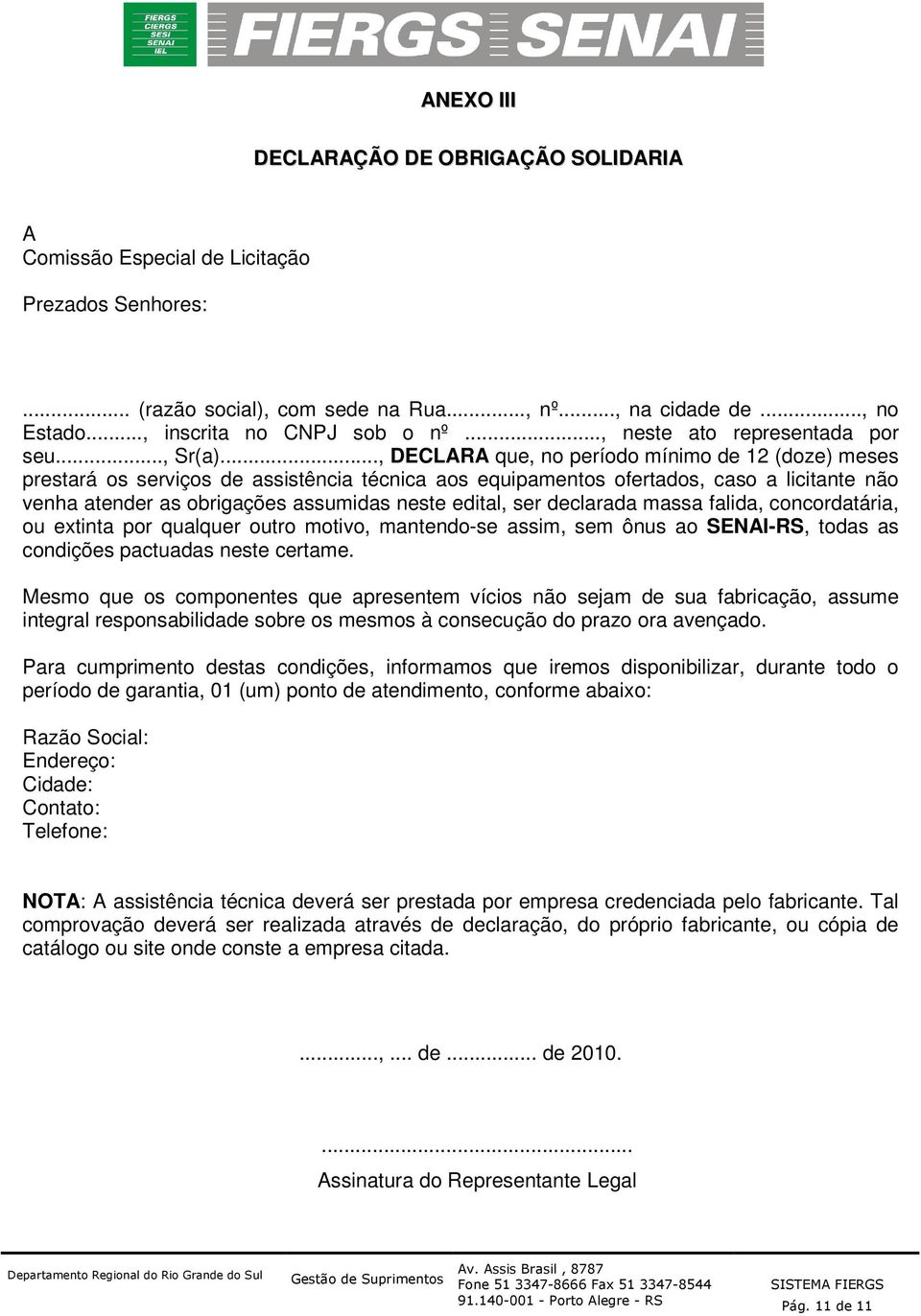 .., DECLARA que, no período mínimo de 12 (doze) meses prestará os serviços de assistência técnica aos equipamentos ofertados, caso a licitante não venha atender as obrigações assumidas neste edital,