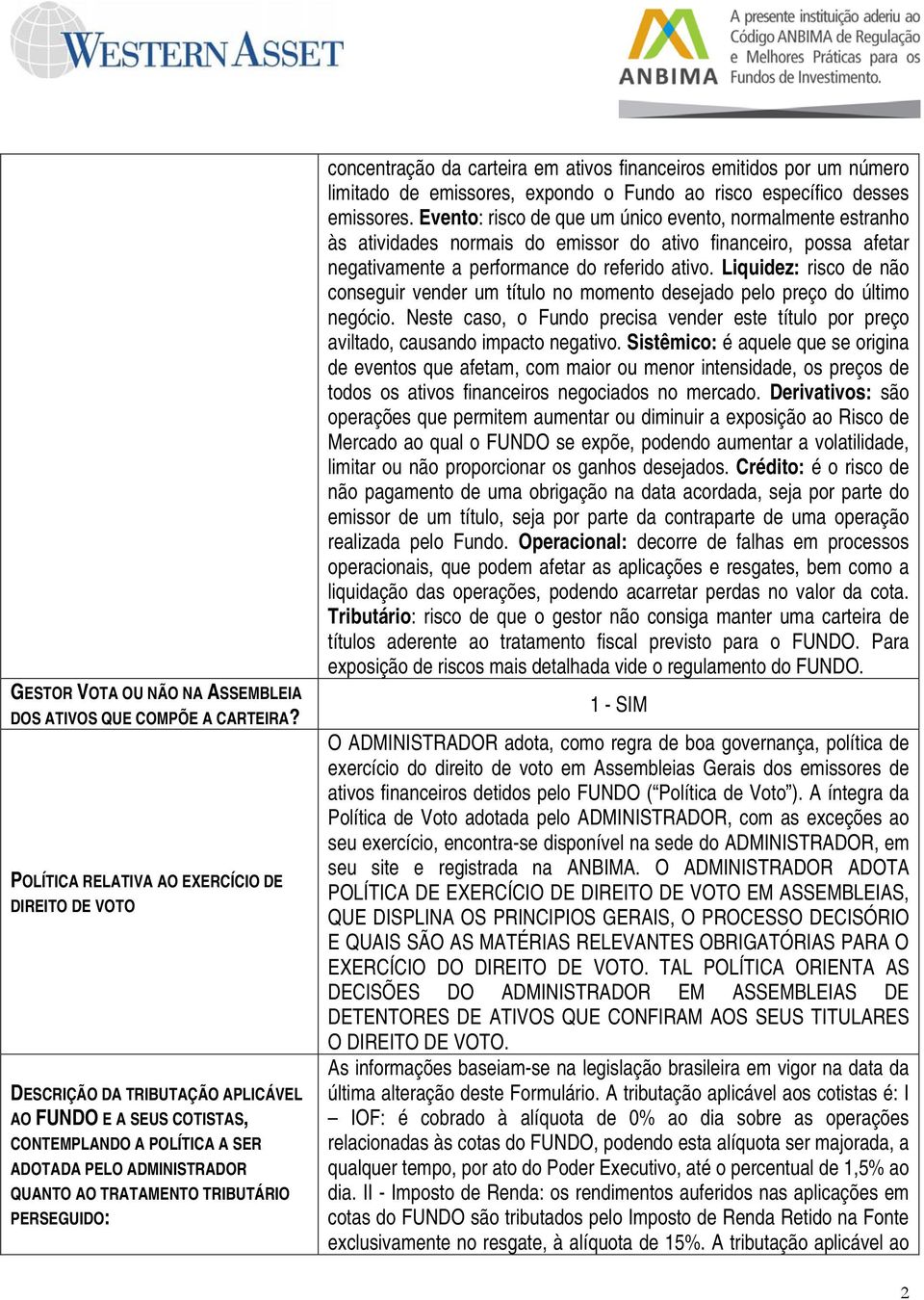 TRIBUTÁRIO PERSEGUIDO: concentração da carteira em ativos financeiros emitidos por um número limitado de emissores, expondo o Fundo ao risco específico desses emissores.