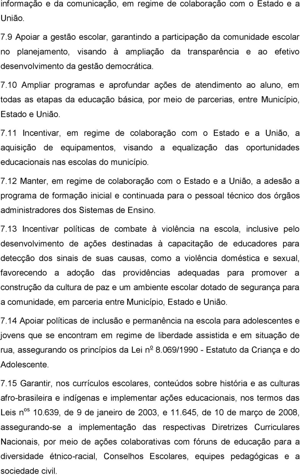 10 Ampliar programas e aprofundar ações de atendimento ao aluno, em todas as etapas da educação básica, por meio de parcerias, entre Município, Estado e União. 7.