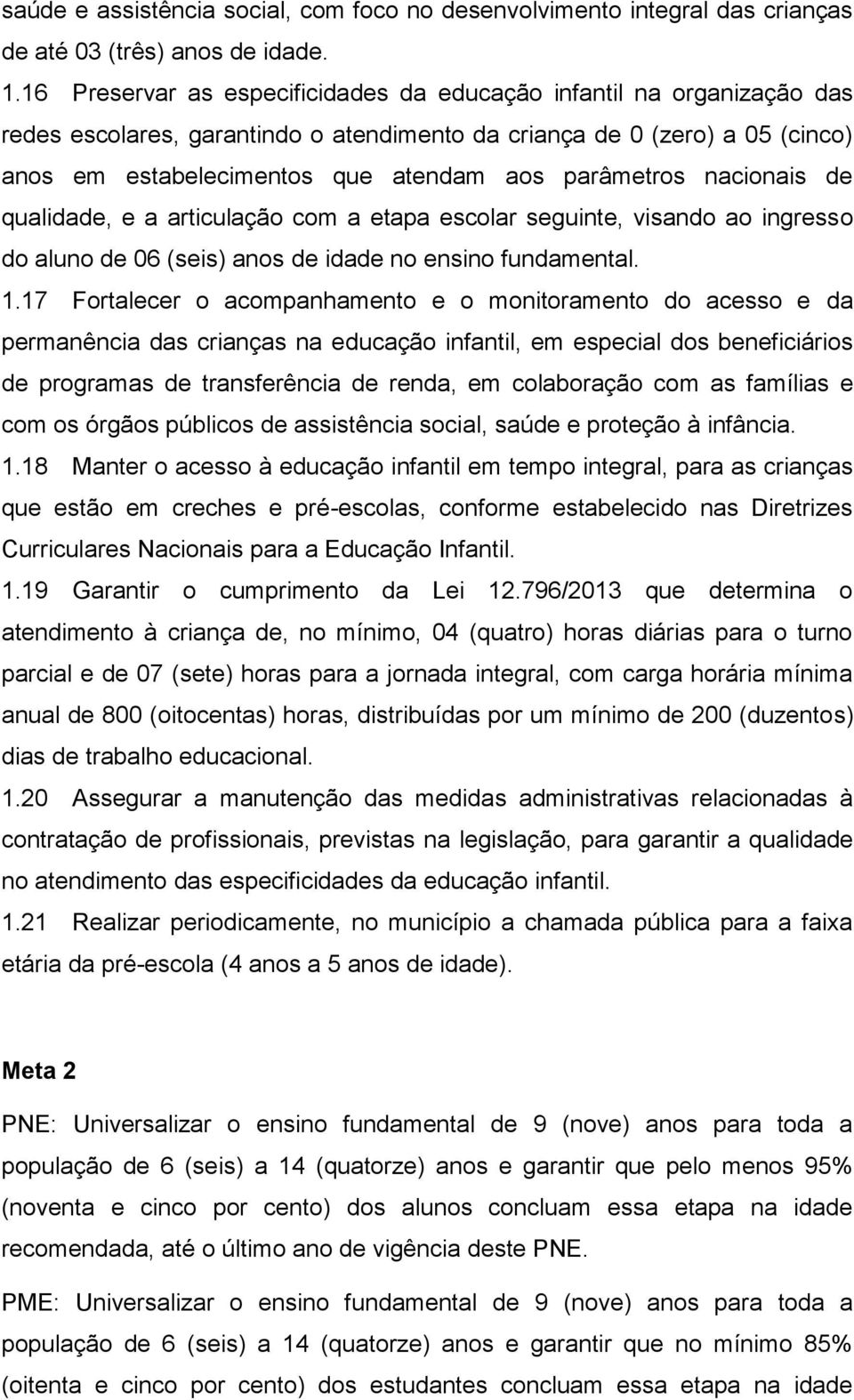 parâmetros nacionais de qualidade, e a articulação com a etapa escolar seguinte, visando ao ingresso do aluno de 06 (seis) anos de idade no ensino fundamental. 1.