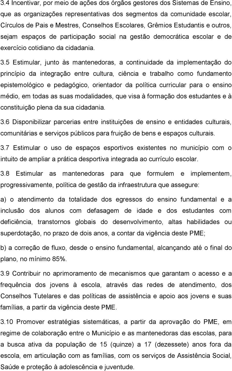 5 Estimular, junto às mantenedoras, a continuidade da implementação do princípio da integração entre cultura, ciência e trabalho como fundamento epistemológico e pedagógico, orientador da política