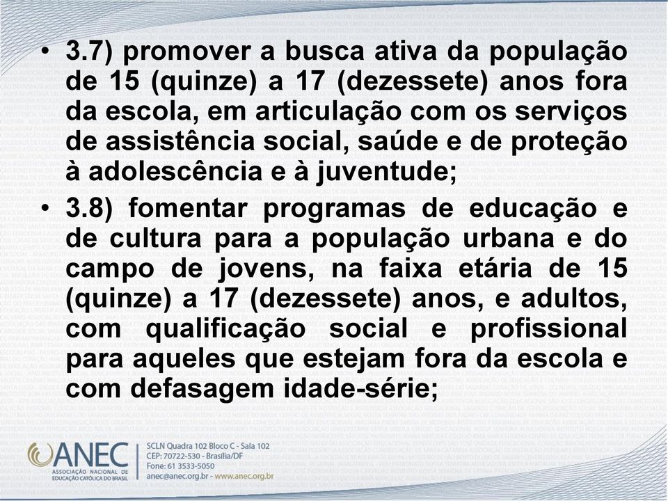 8) fomentar programas de educação e de cultura para a população urbana e do campo de jovens, na faixa etária de 15