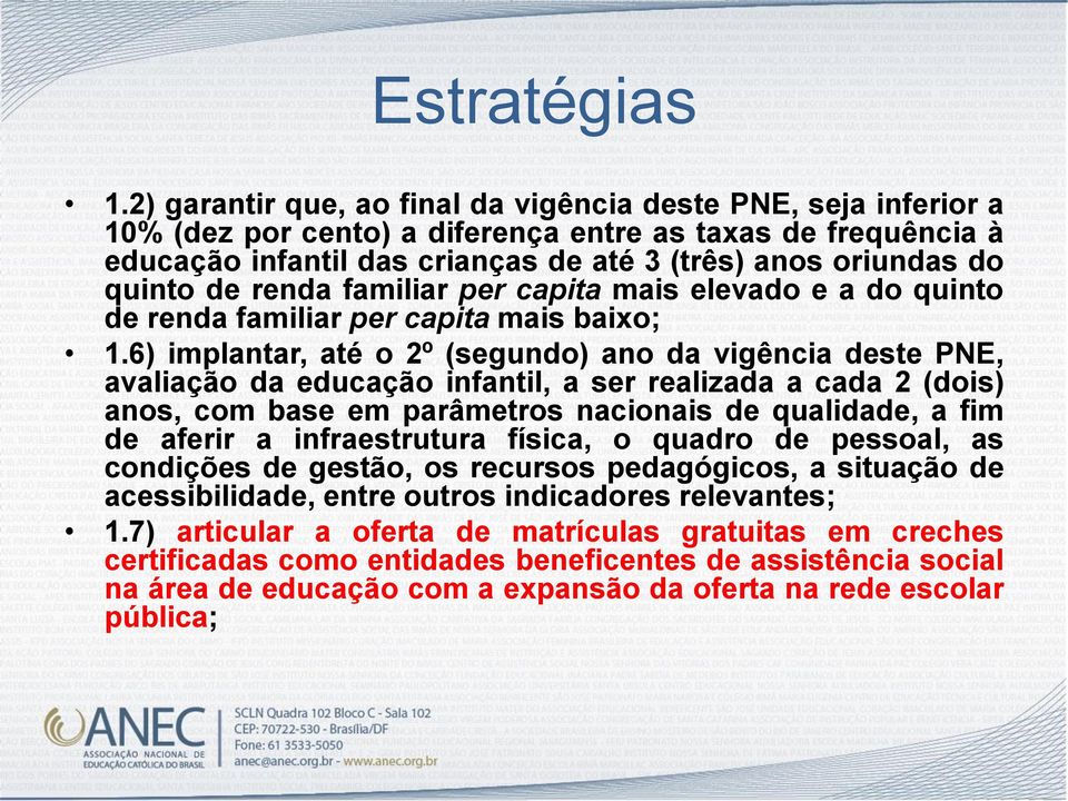 de renda familiar per capita mais elevado e a do quinto de renda familiar per capita mais baixo; 1.