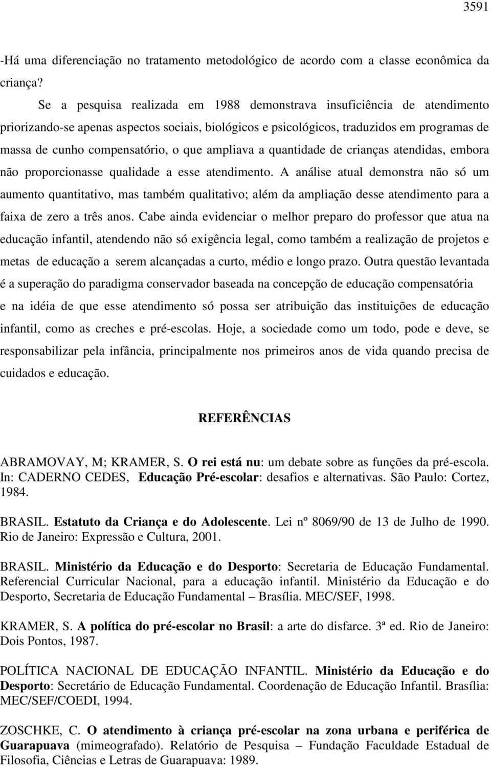 que ampliava a quantidade de crianças atendidas, embora não proporcionasse qualidade a esse atendimento.