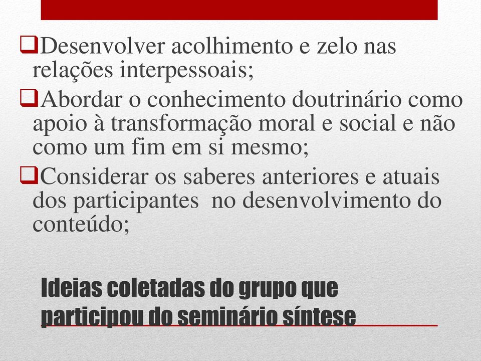 um fim em si mesmo; Considerar os saberes anteriores e atuais dos participantes