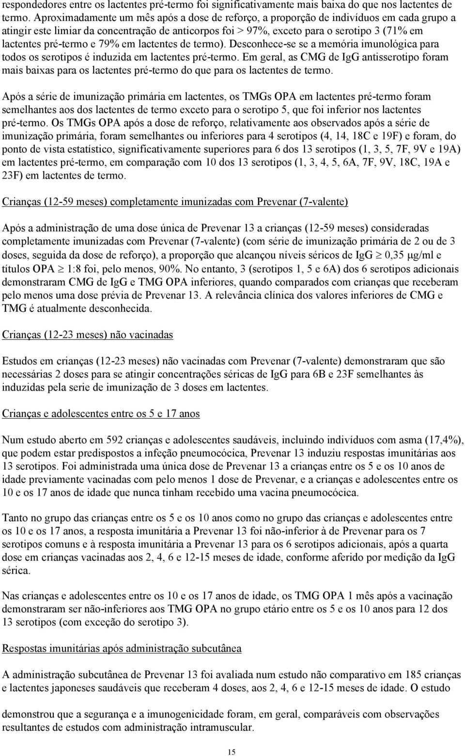 pré-termo e 79% em lactentes de termo). Desconhece-se se a memória imunológica para todos os serotipos é induzida em lactentes pré-termo.