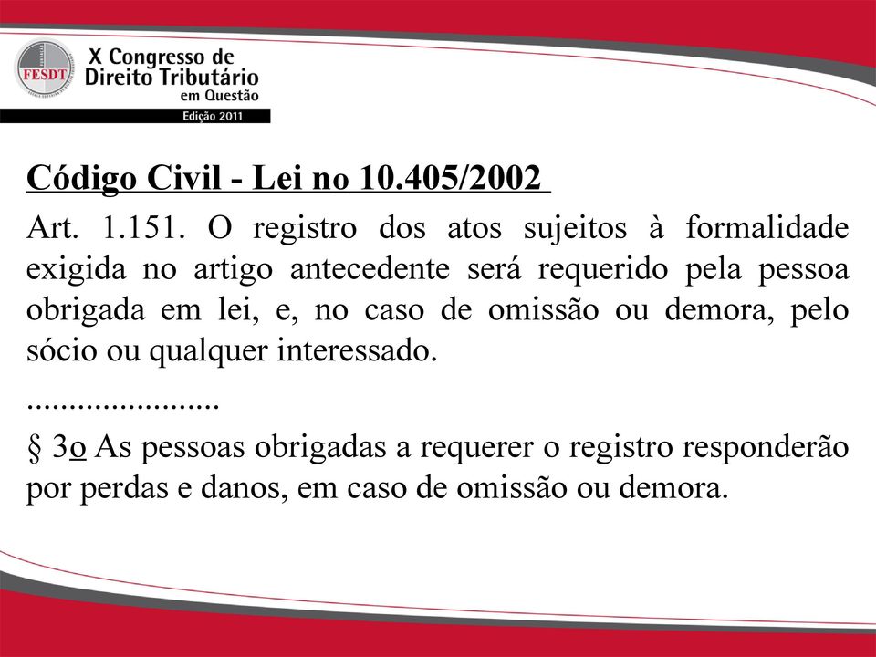 requerido pela pessoa obrigada em lei, e, no caso de omissão ou demora, pelo sócio ou