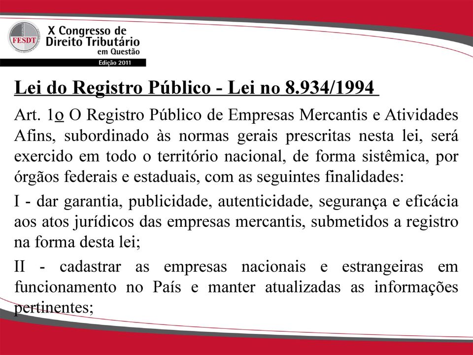 território nacional, de forma sistêmica, por órgãos federais e estaduais, com as seguintes finalidades: I - dar garantia, publicidade,