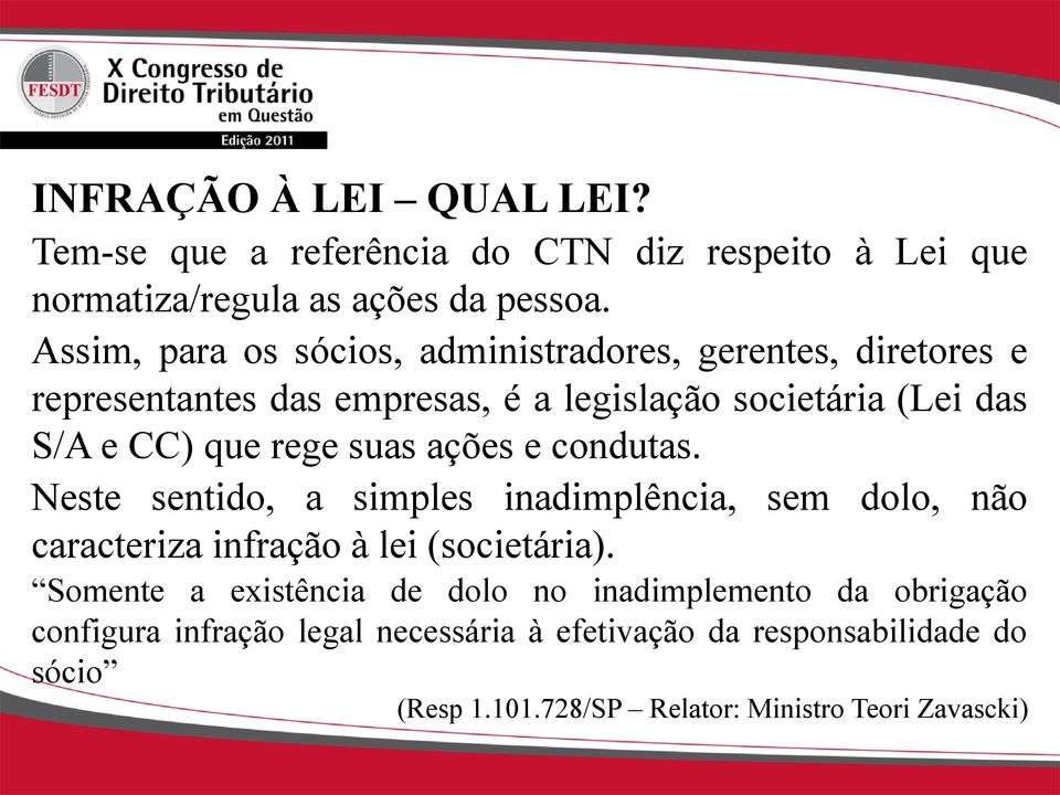 rege suas ações e condutas. Neste sentido, a simples inadimplência, sem dolo, não caracteriza infração à lei (societária).