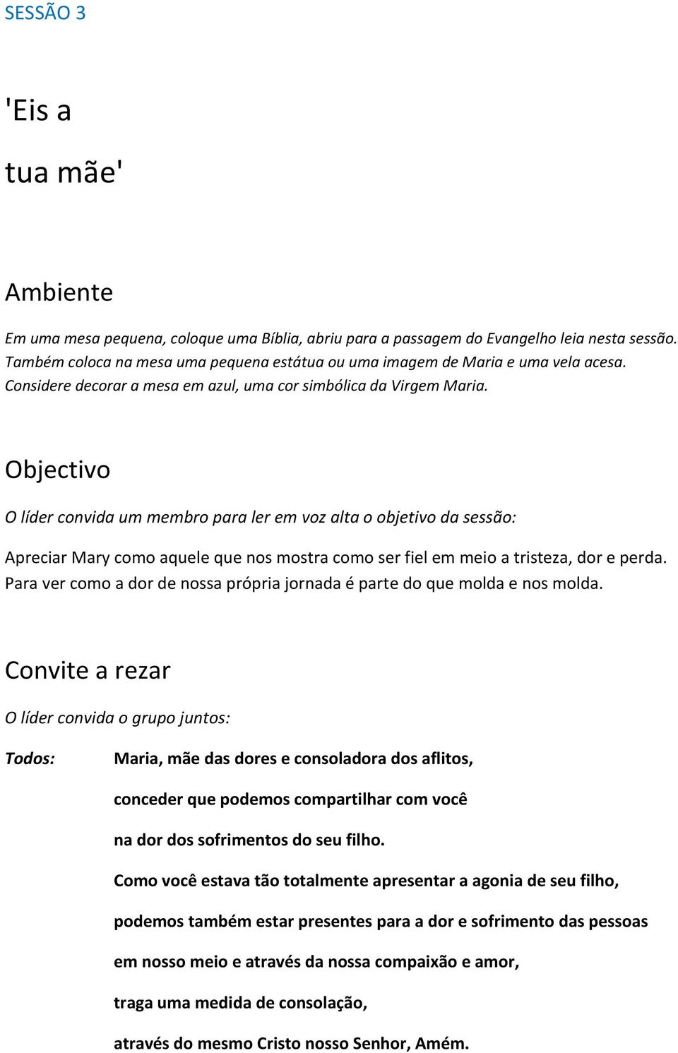 Objectivo O líder convida um membro para ler em voz alta o objetivo da sessão: Apreciar Mary como aquele que nos mostra como ser fiel em meio a tristeza, dor e perda.