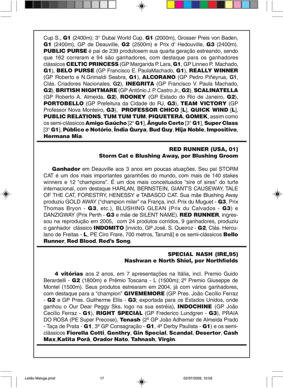 Lara, G1, GP Linneo P. Machado, G1), BELO PURSE (GP Francisco E. PaulaMachado, G1), REALLY WINNER (GP Roberto e N.Grimaldi Seabra, G1), ALCORANO (GP Pedro Piñeyrua, G1, Clás.