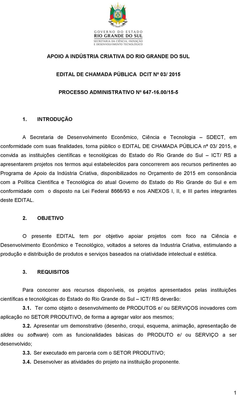 instituições científicas e tecnológicas do Estado do Rio Grande do Sul ICT/ RS a apresentarem projetos nos termos aqui estabelecidos para concorrerem aos recursos pertinentes ao Programa de Apoio da