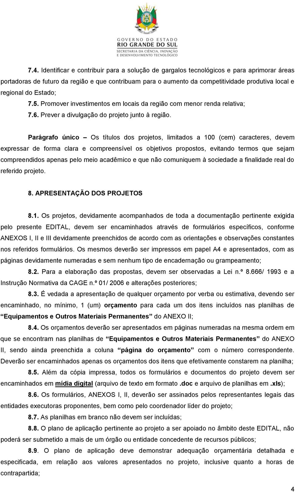 Parágrafo único Os títulos dos projetos, limitados a 100 (cem) caracteres, devem expressar de forma clara e compreensível os objetivos propostos, evitando termos que sejam compreendidos apenas pelo