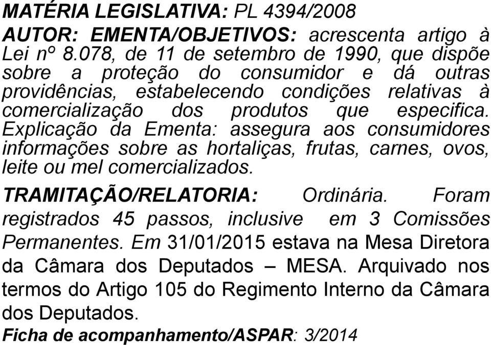 especifica. Explicação da Ementa: assegura aos consumidores informações sobre as hortaliças, frutas, carnes, ovos, leite ou mel comercializados.