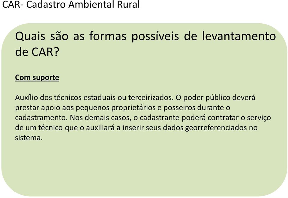 O poder público deverá prestar apoio aos pequenos proprietários e posseiros durante o