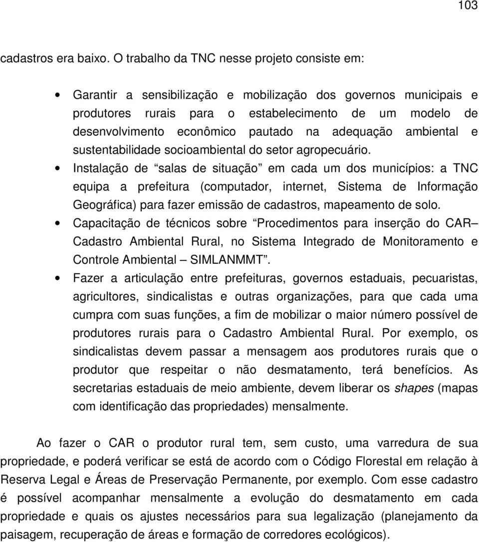 pautado na adequação ambiental e sustentabilidade socioambiental do setor agropecuário.