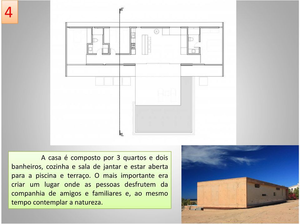 O mais importante era criar um lugar onde as pessoas desfrutem