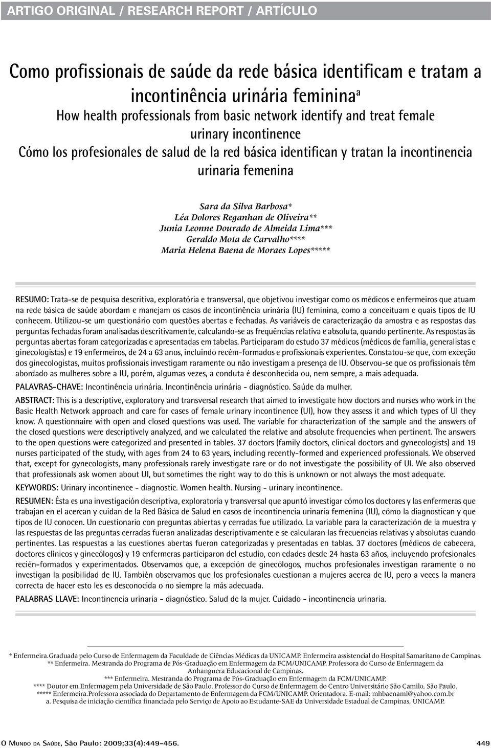 Dourado de Almeida Lima*** Geraldo Mota de Carvalho**** Maria Helena Baena de Moraes Lopes***** RESUMO: Trata-se de pesquisa descritiva, exploratória e transversal, que objetivou investigar como os