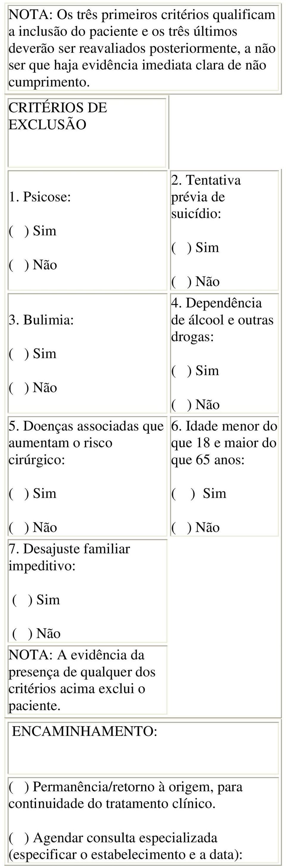 Dependência de álcool e outras drogas: ( ) Sim ( ) Não 6. Idade menor do que 18 e maior do que 65 anos: ( ) Sim ( ) Não 7.