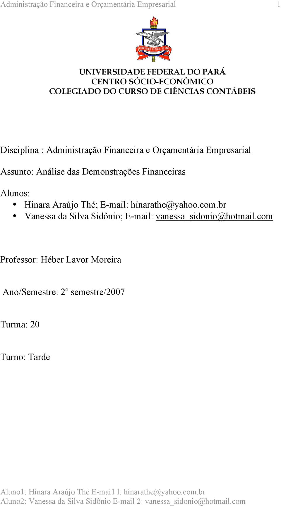 das Demonstrações Financeiras Alunos: Hinara Araújo Thé; E-mail: hinarathe@yahoo.com.