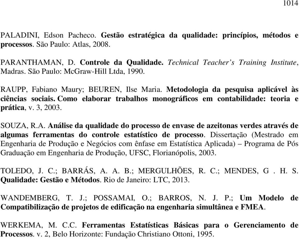 Como elaborar trabalhos monográficos em contabilidade: teoria e prática, v. 3, 2003. SOUZA,