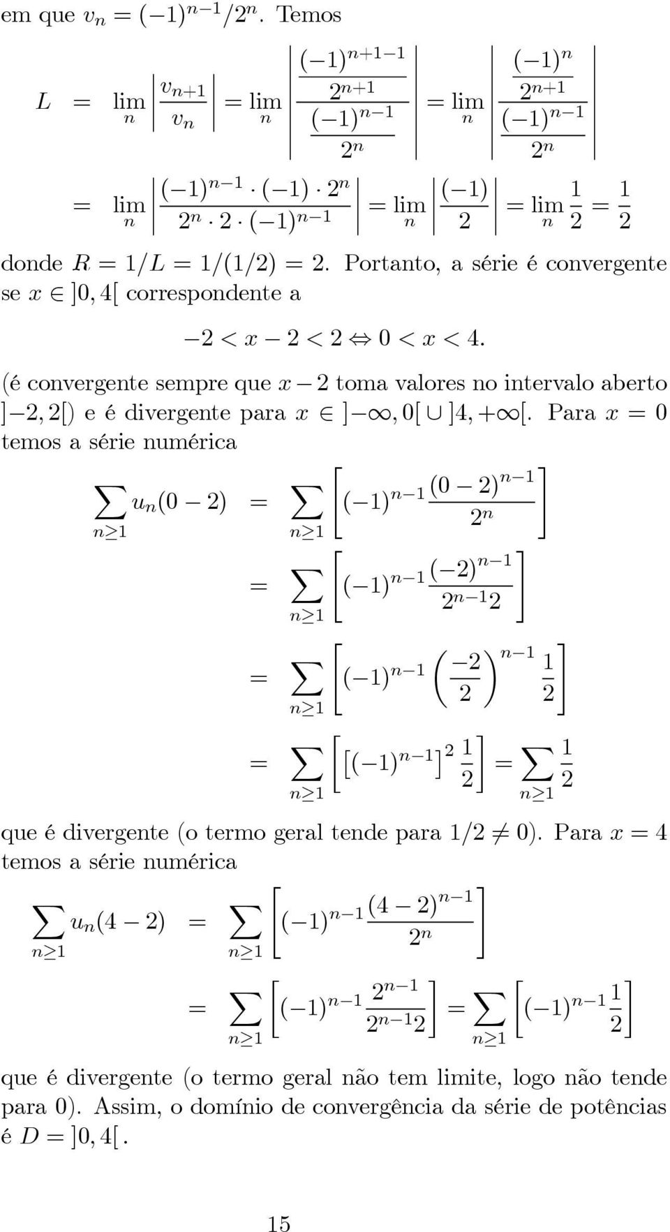 écovergetesemprequex tomavaloresoitervaloaberto ],[) e é divergete para x ],0[ ]4,+ [.