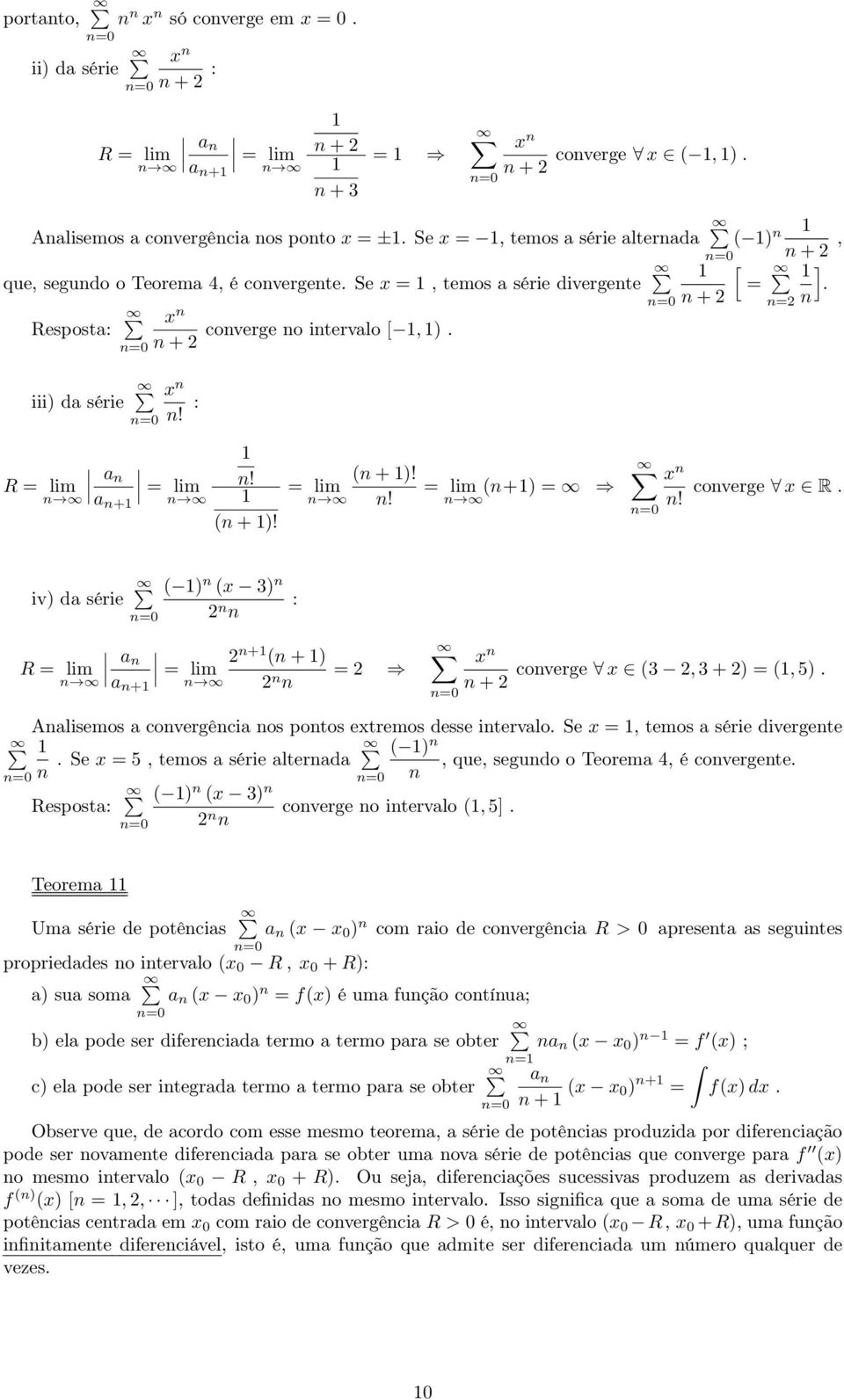 a n lim a n+ : n! n +! n +! lim lim n! n+ x n n! n converge x R. iv da érie R lim n a n lim a n+ n x 3 n n n : n+ n + n n n x n n + converge x 3, 3 +, 5.