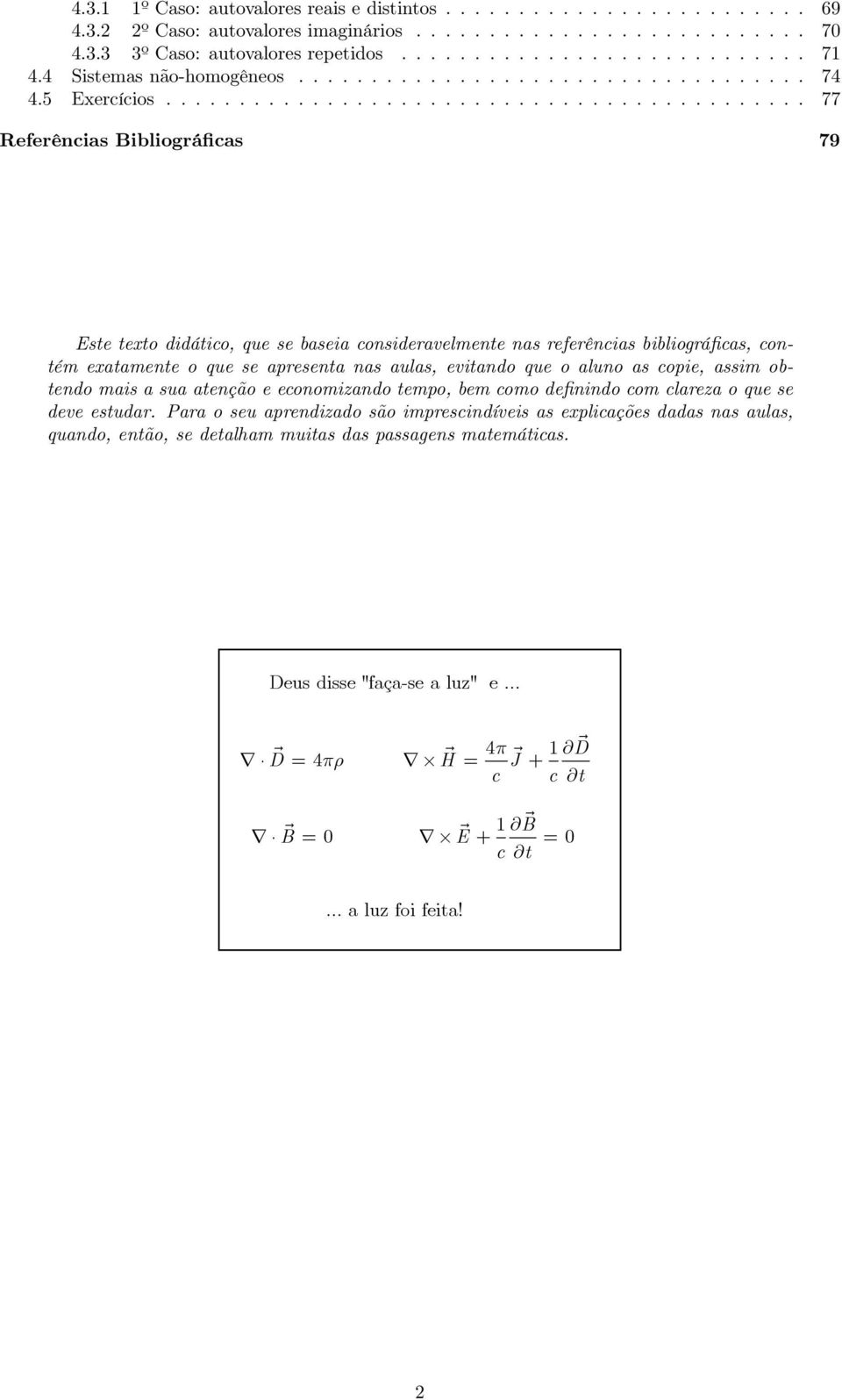 ........................................... 77 Referência Bibliográfica 79 Ete texto didático, que e baeia conideravelmente na referência bibliográfica, contém exatamente o que e apreenta na aula,