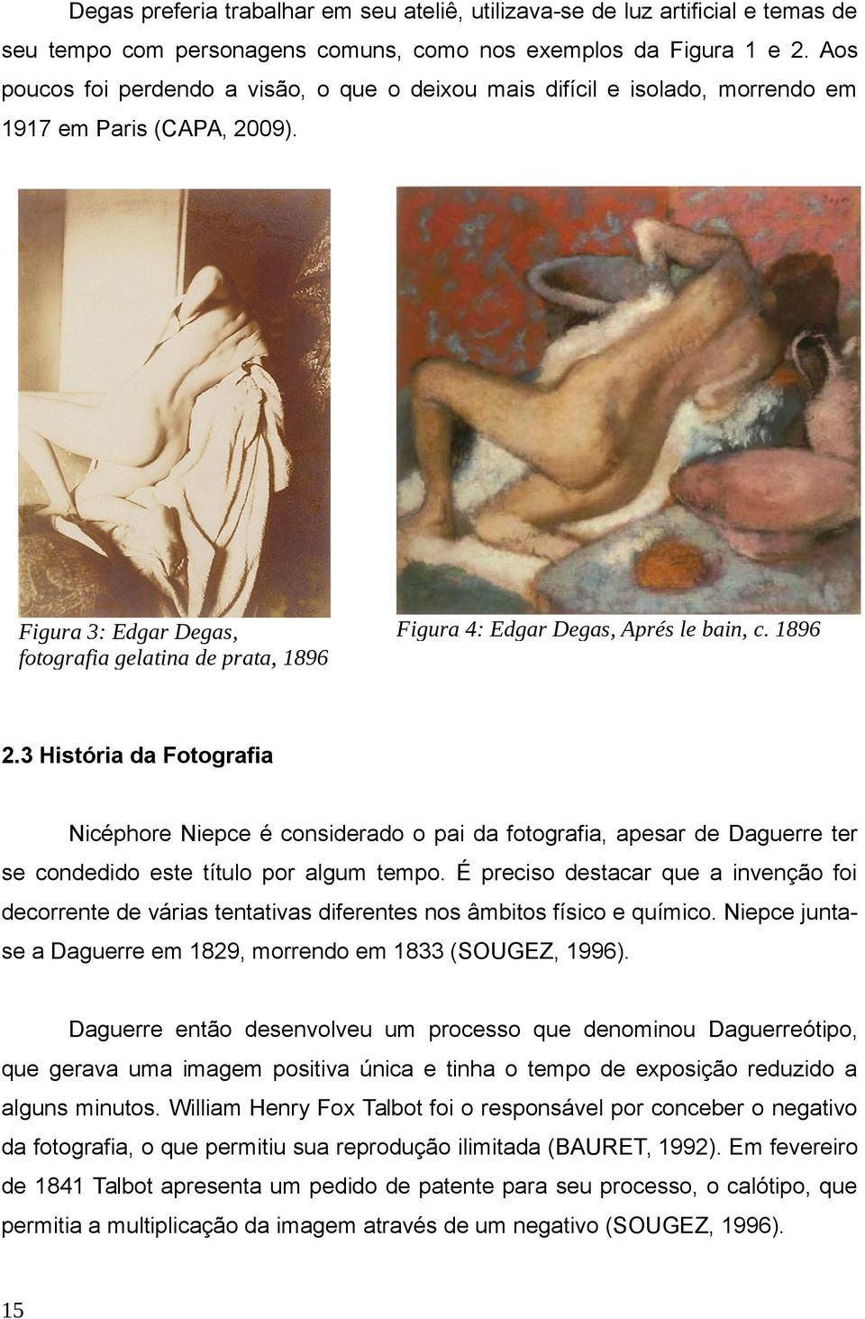 Figura 3: Edgar Degas, fotografia gelatina de prata, 1896 Figura 4: Edgar Degas, Aprés le bain, c. 1896 2.